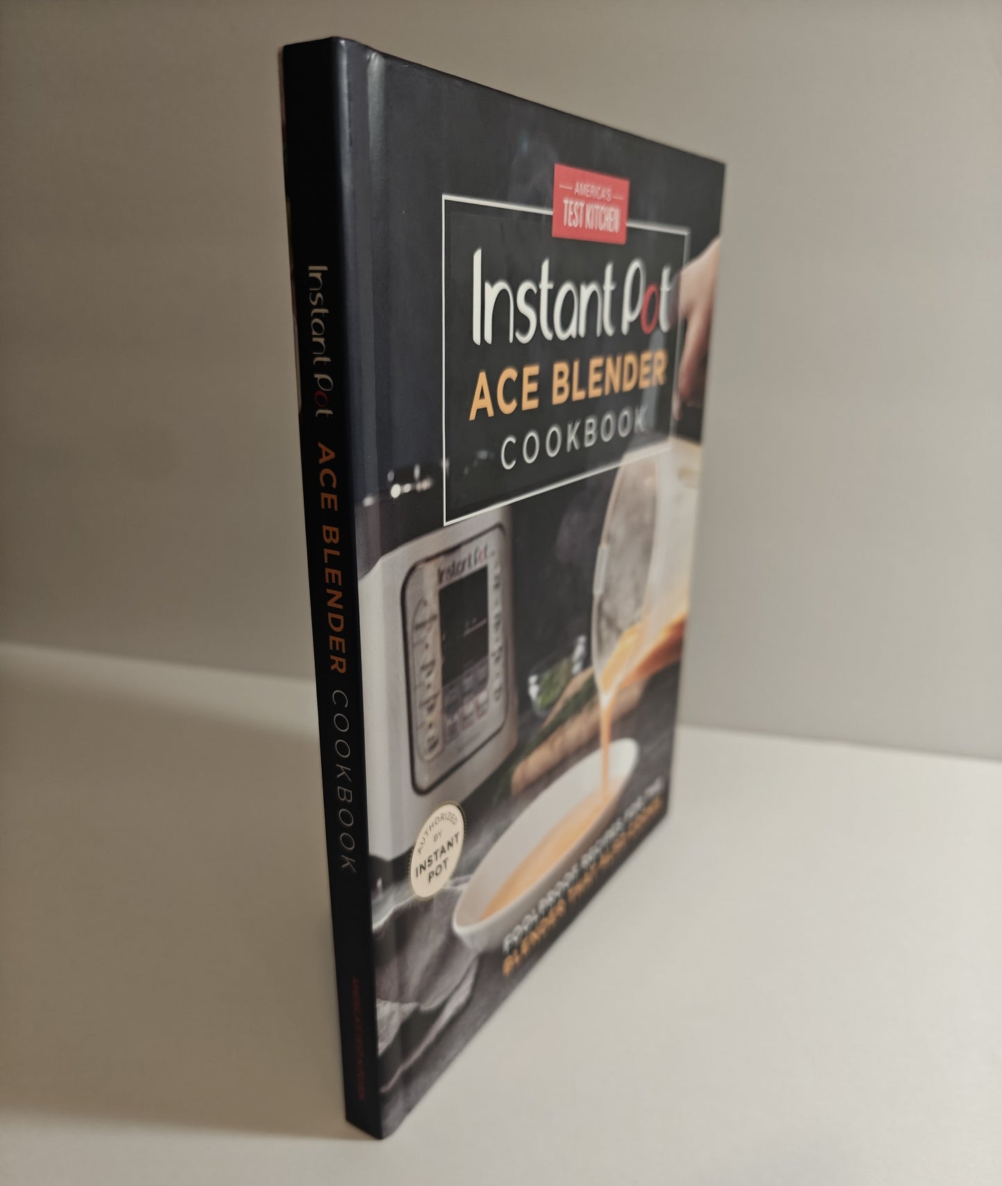 Instant Pot Ace Blender Cookbook: Foolproof Recipes for the Blender That Also Cooks