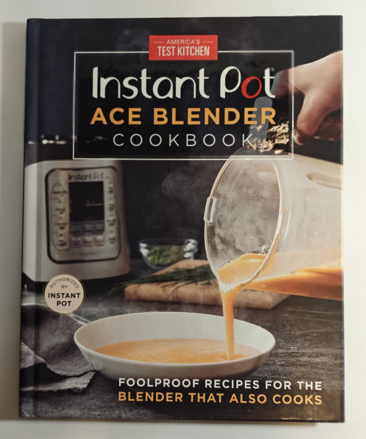 Instant Pot Ace Blender Cookbook: Foolproof Recipes for the Blender That Also Cooks